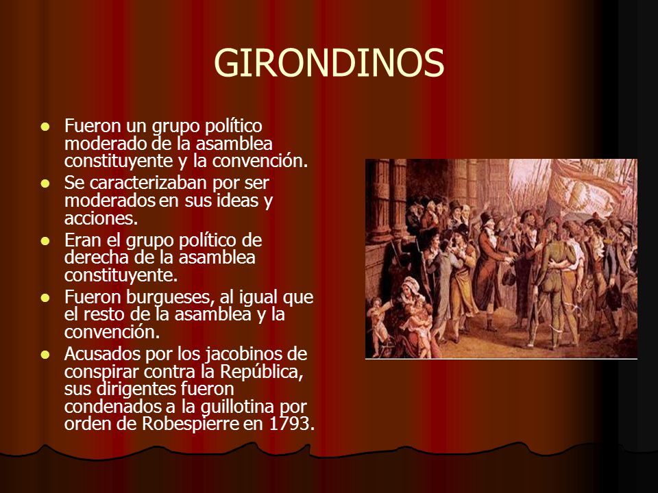 GIRONDINOS Fueron un grupo político moderado de la asamblea constituyente y la convención.