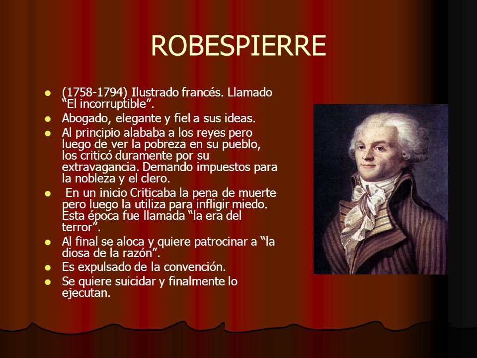 ROBESPIERRE ( ) Ilustrado francés. Llamado El incorruptible .