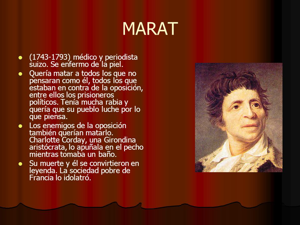 MARAT ( ) médico y periodista suizo. Se enfermo de la piel.