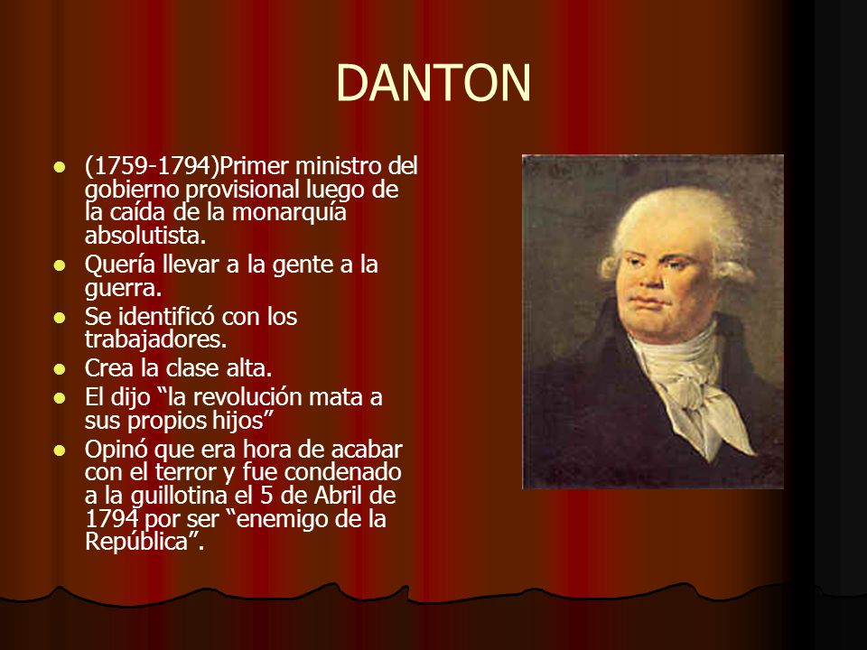 DANTON ( )Primer ministro del gobierno provisional luego de la caída de la monarquía absolutista.