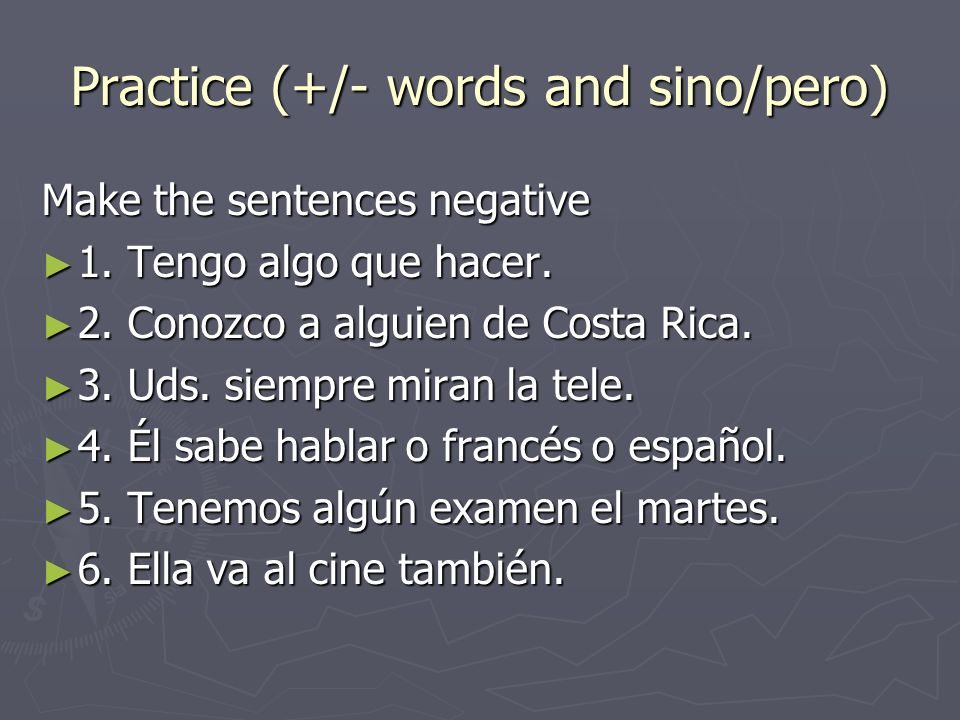 Practice (+/- words and sino/pero)