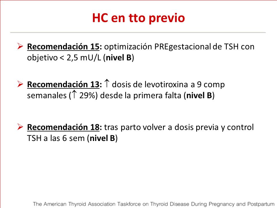 HC en tto previo Recomendación 15: optimización PREgestacional de TSH con objetivo < 2,5 mU/L (nivel B)