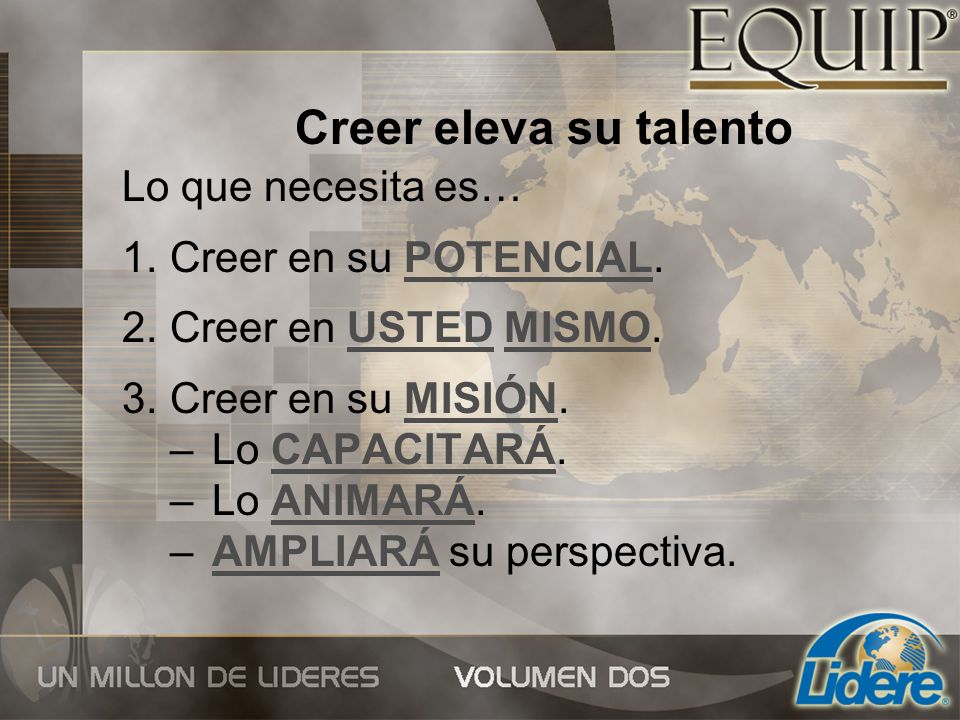 Creer eleva su talento Lo que necesita es… Creer en su POTENCIAL.