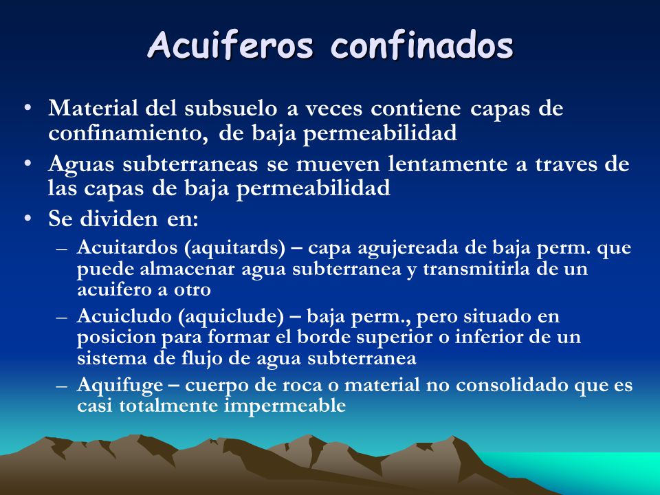 Acuiferos confinados Material del subsuelo a veces contiene capas de confinamiento, de baja permeabilidad.