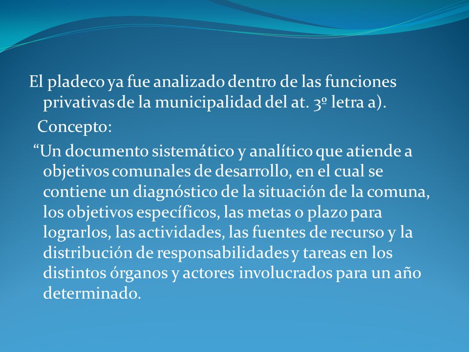 El pladeco ya fue analizado dentro de las funciones privativas de la municipalidad del at. 3º letra a).