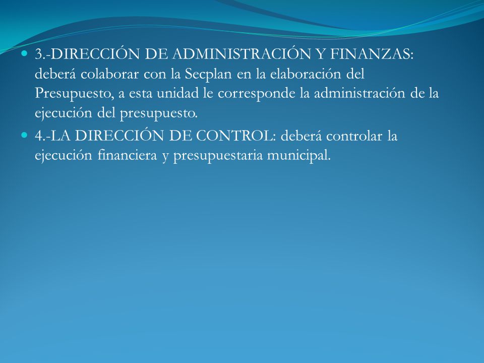 3.-DIRECCIÓN DE ADMINISTRACIÓN Y FINANZAS: deberá colaborar con la Secplan en la elaboración del Presupuesto, a esta unidad le corresponde la administración de la ejecución del presupuesto.