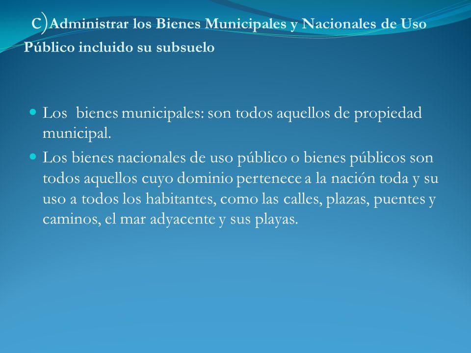 c)Administrar los Bienes Municipales y Nacionales de Uso Público incluido su subsuelo