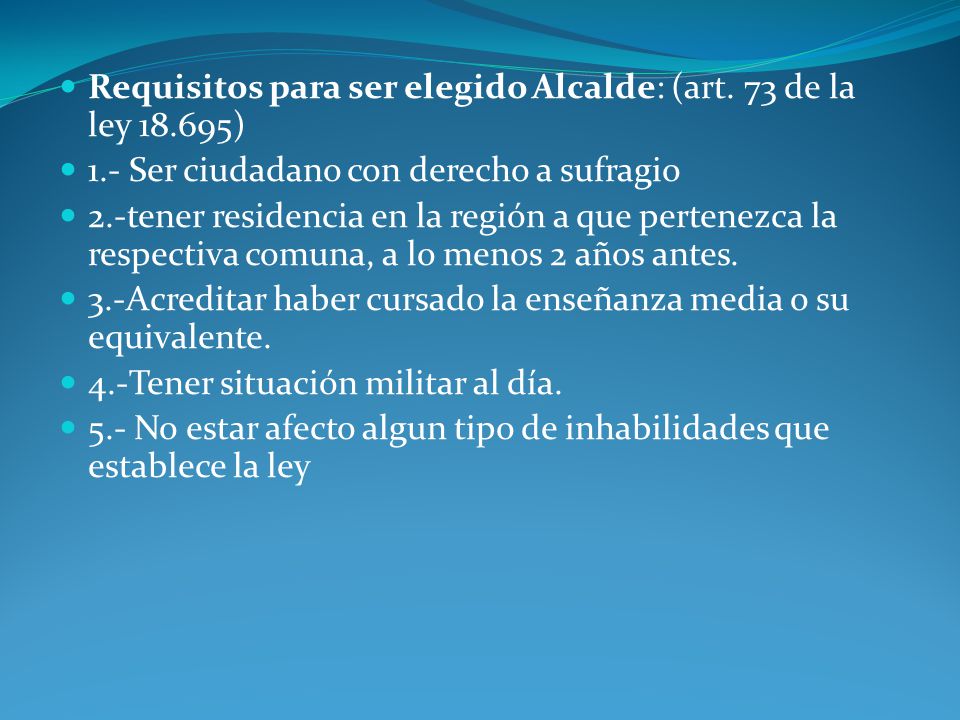 Requisitos para ser elegido Alcalde: (art. 73 de la ley )