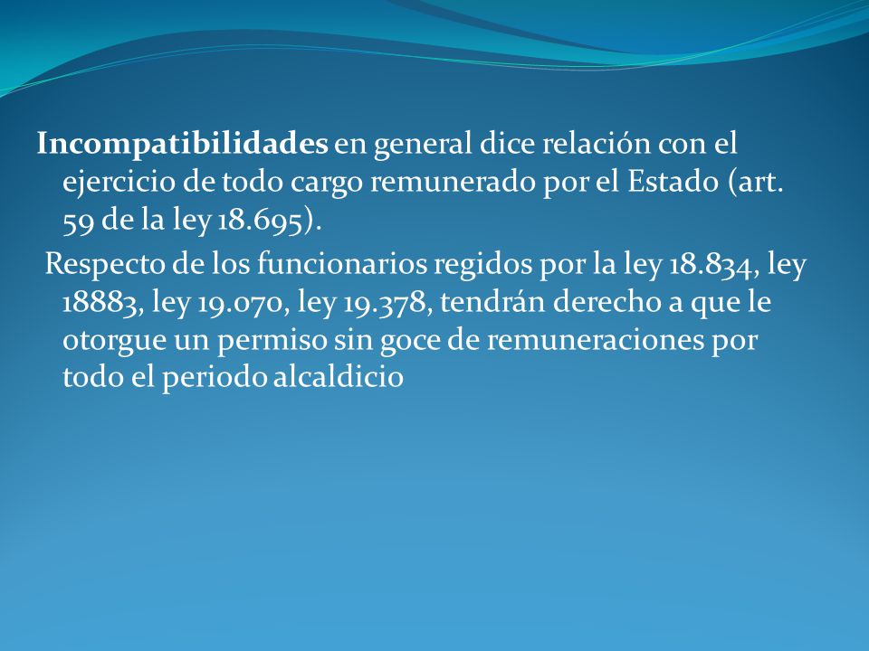 Incompatibilidades en general dice relación con el ejercicio de todo cargo remunerado por el Estado (art.