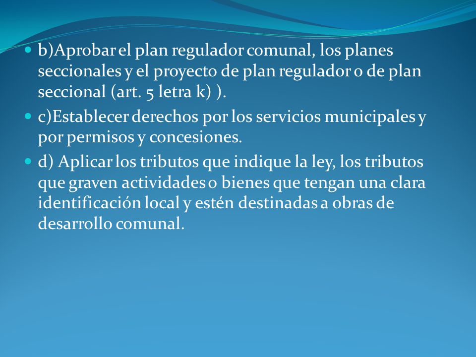 b)Aprobar el plan regulador comunal, los planes seccionales y el proyecto de plan regulador o de plan seccional (art. 5 letra k) ).