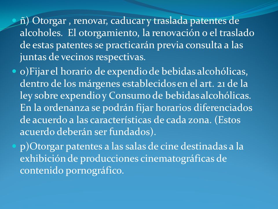 ñ) Otorgar , renovar, caducar y traslada patentes de alcoholes