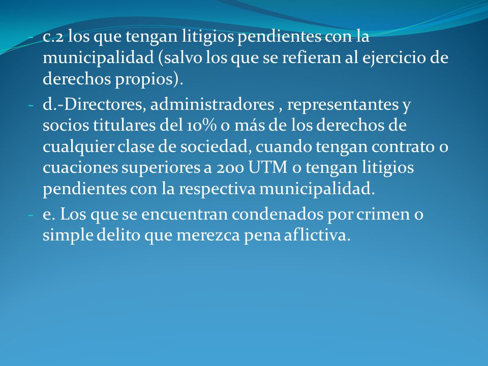 c.2 los que tengan litigios pendientes con la municipalidad (salvo los que se refieran al ejercicio de derechos propios).