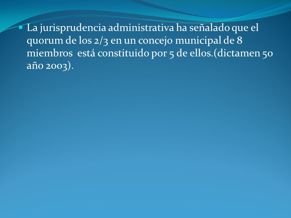 La jurisprudencia administrativa ha señalado que el quorum de los 2/3 en un concejo municipal de 8 miembros está constituido por 5 de ellos.(dictamen 50 año 2003).