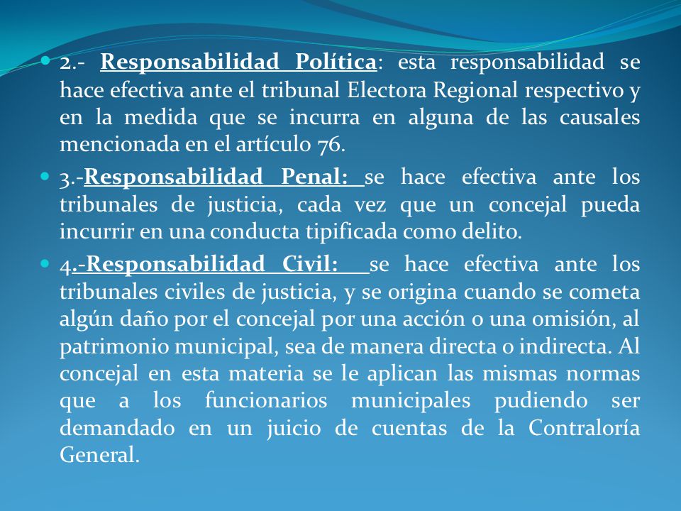 2.- Responsabilidad Política: esta responsabilidad se hace efectiva ante el tribunal Electora Regional respectivo y en la medida que se incurra en alguna de las causales mencionada en el artículo 76.