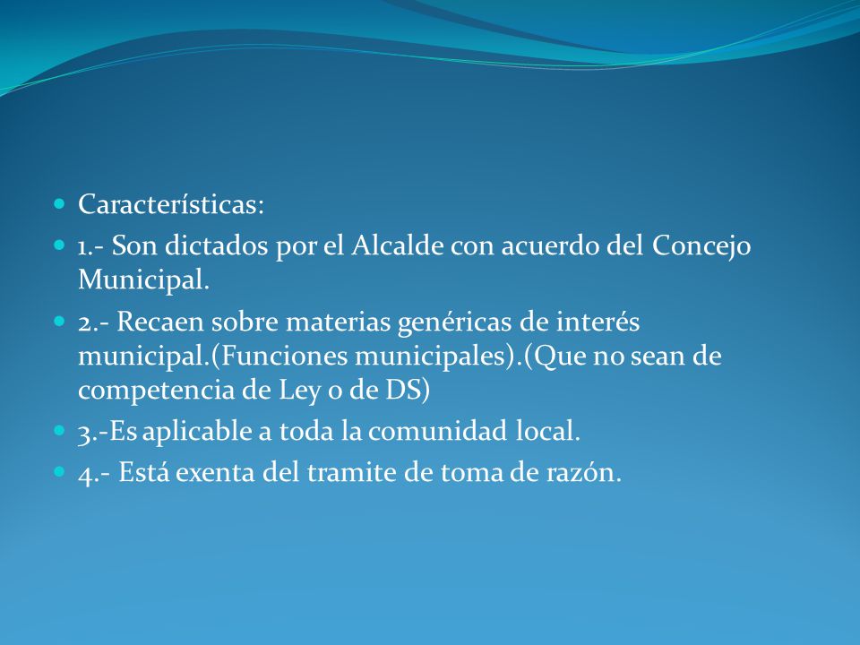 Características: 1.- Son dictados por el Alcalde con acuerdo del Concejo Municipal.