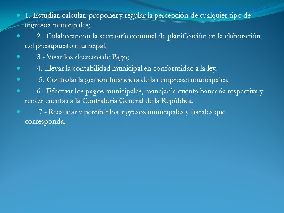 1.-Estudiar, calcular, proponer y regular la percepción de cualquier tipo de ingresos municipales;
