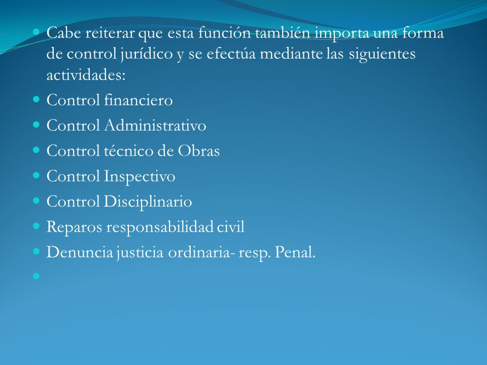 Cabe reiterar que esta función también importa una forma de control jurídico y se efectúa mediante las siguientes actividades: