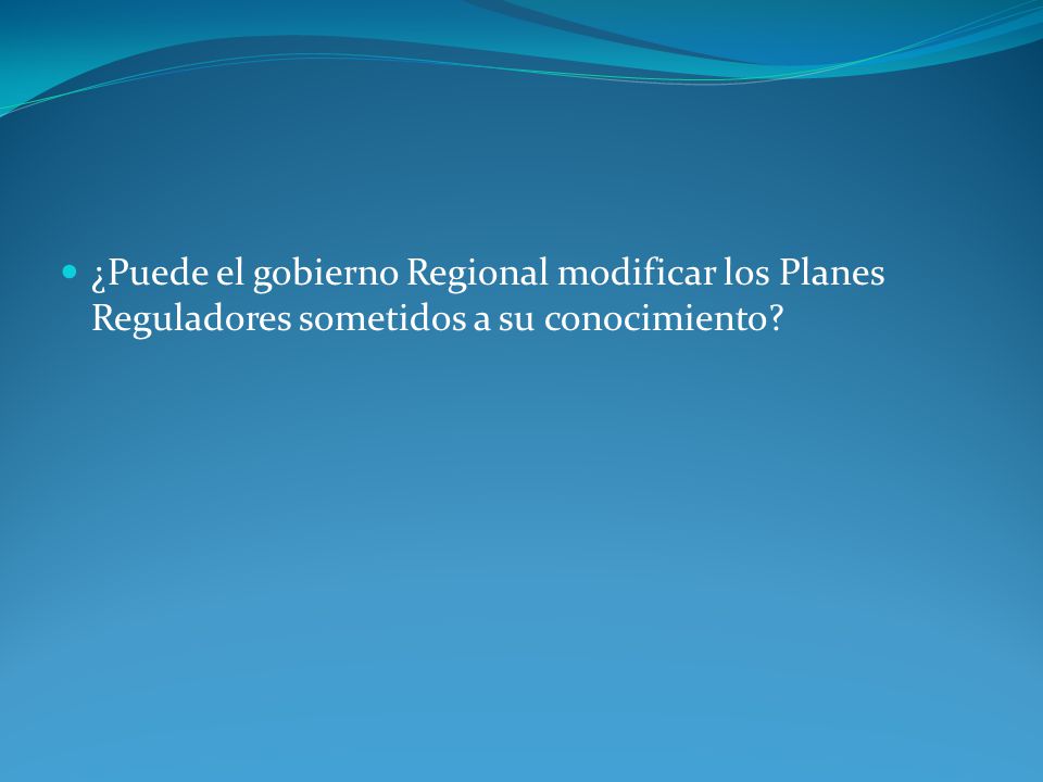¿Puede el gobierno Regional modificar los Planes Reguladores sometidos a su conocimiento