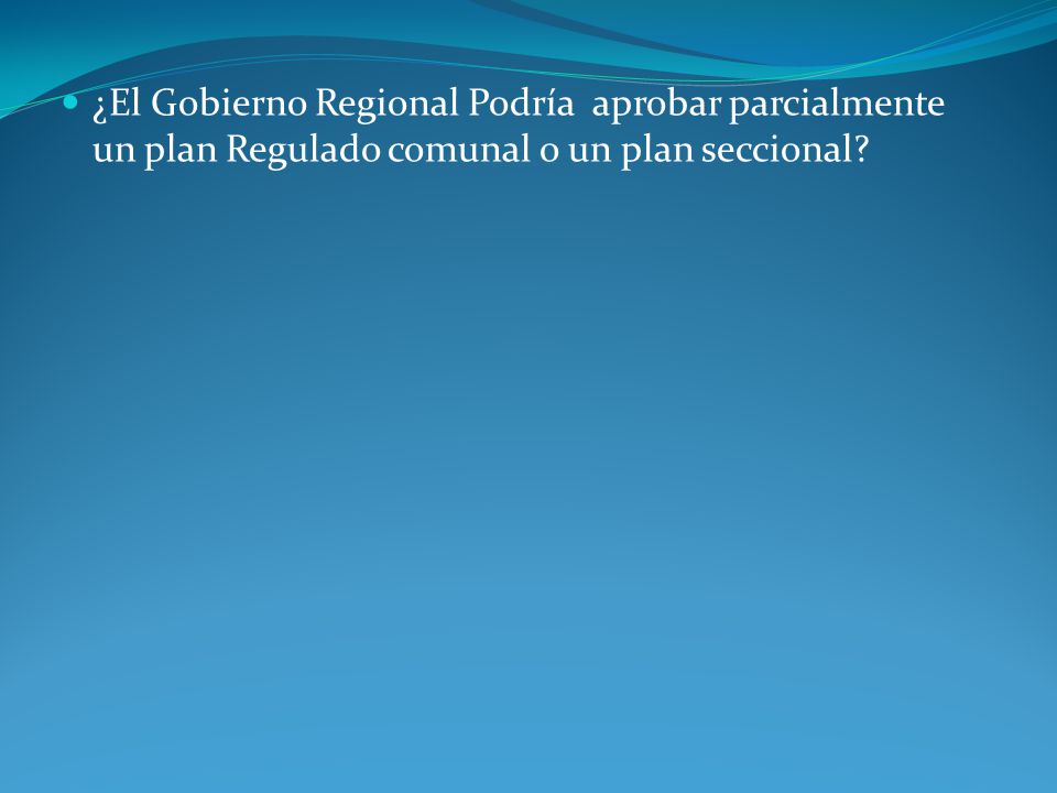 ¿El Gobierno Regional Podría aprobar parcialmente un plan Regulado comunal o un plan seccional