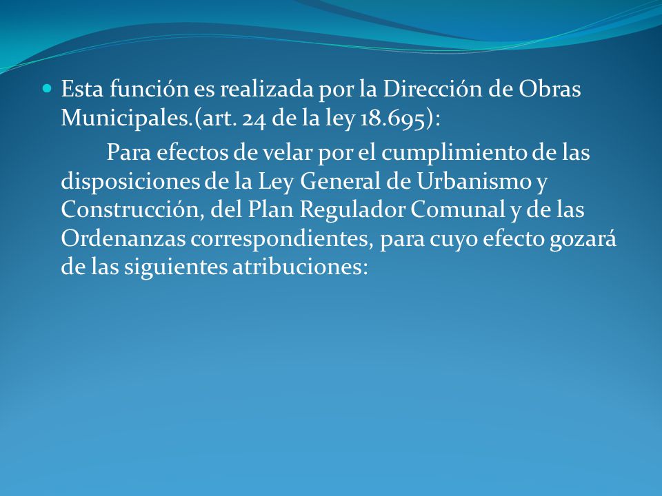 Esta función es realizada por la Dirección de Obras Municipales. (art