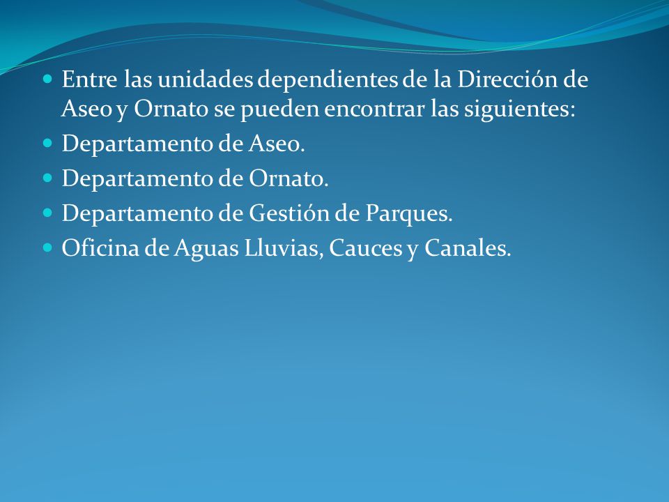 Entre las unidades dependientes de la Dirección de Aseo y Ornato se pueden encontrar las siguientes: