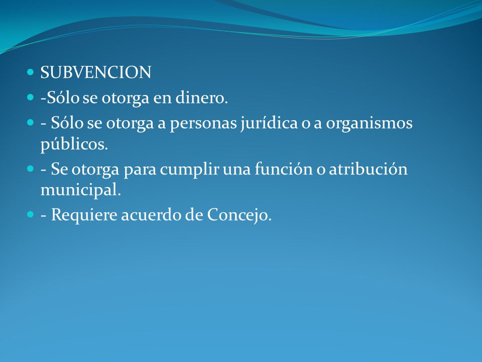 SUBVENCION -Sólo se otorga en dinero. - Sólo se otorga a personas jurídica o a organismos públicos.
