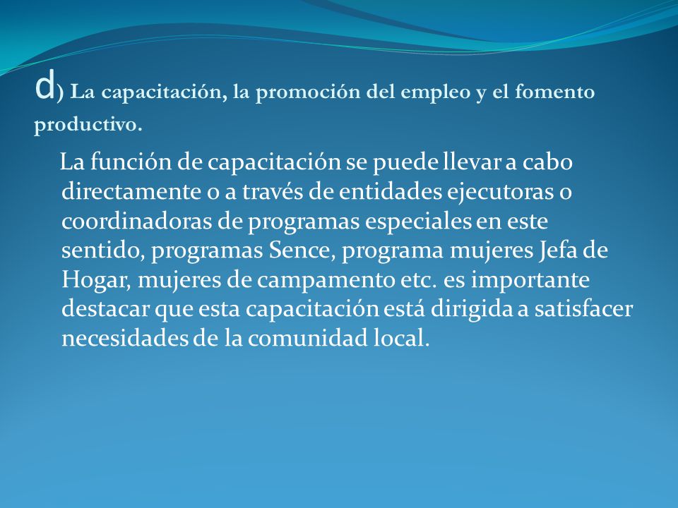 d) La capacitación, la promoción del empleo y el fomento productivo.