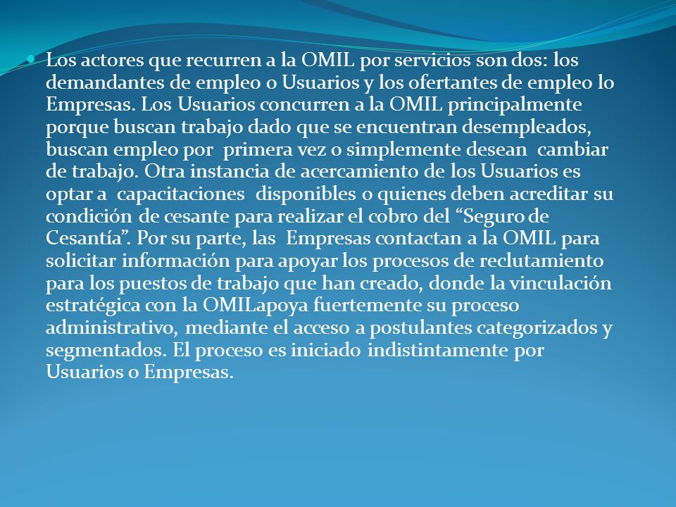 Los actores que recurren a la OMIL por servicios son dos: los demandantes de empleo o Usuarios y los ofertantes de empleo lo Empresas.