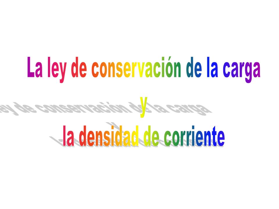 La ley de conservación de la carga la densidad de corriente