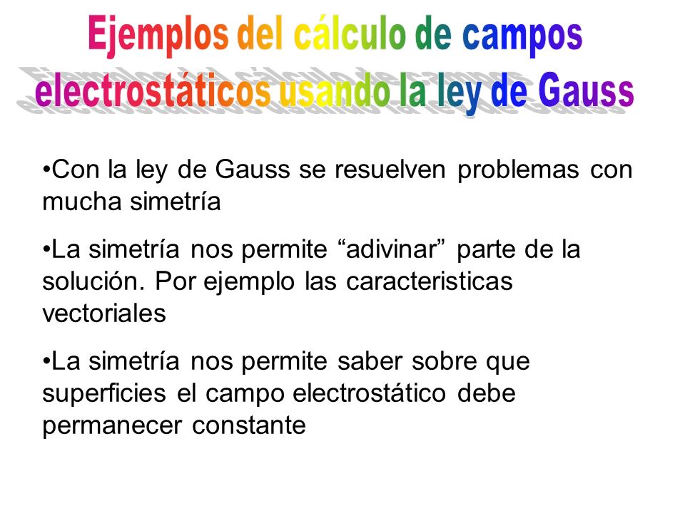 Con la ley de Gauss se resuelven problemas con mucha simetría