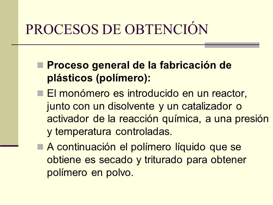 PROCESOS DE OBTENCIÓN Proceso general de la fabricación de plásticos (polímero):