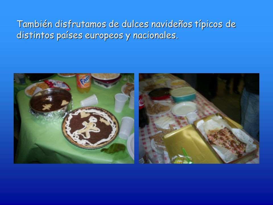También disfrutamos de dulces navideños típicos de distintos países europeos y nacionales.