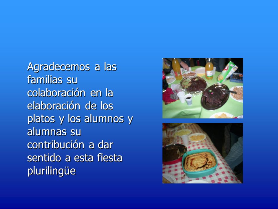 Agradecemos a las familias su colaboración en la elaboración de los platos y los alumnos y alumnas su contribución a dar sentido a esta fiesta plurilingüe