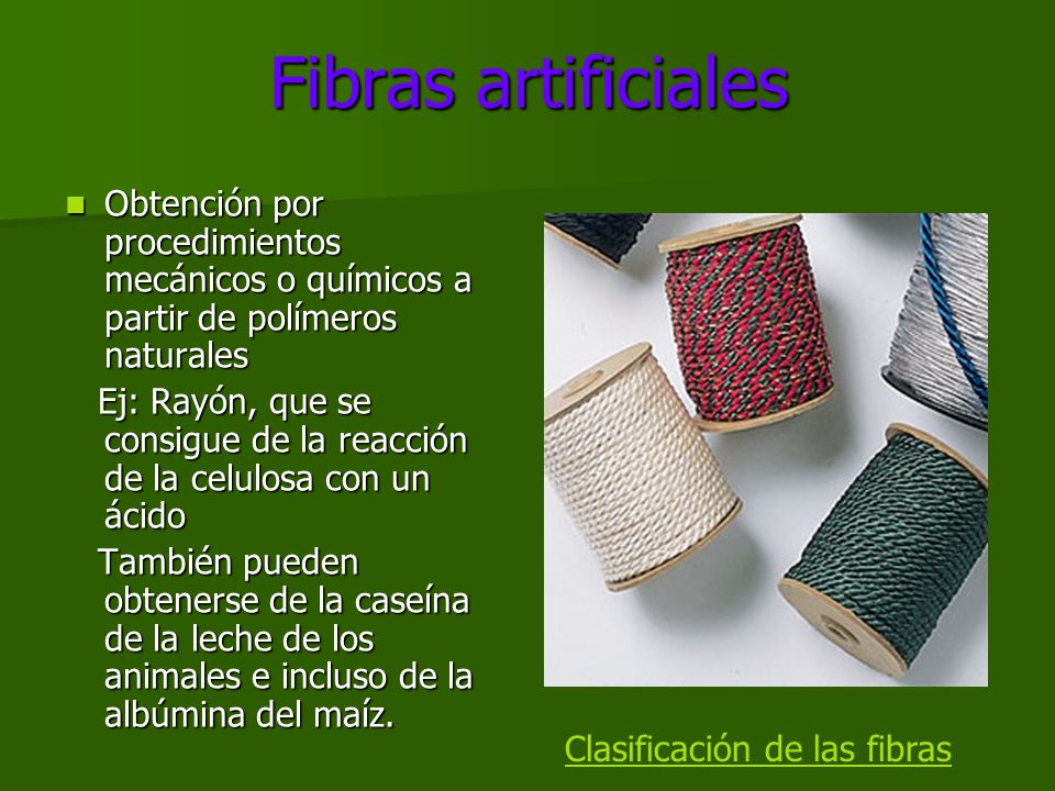 Fibras artificiales Obtención por procedimientos mecánicos o químicos a partir de polímeros naturales.
