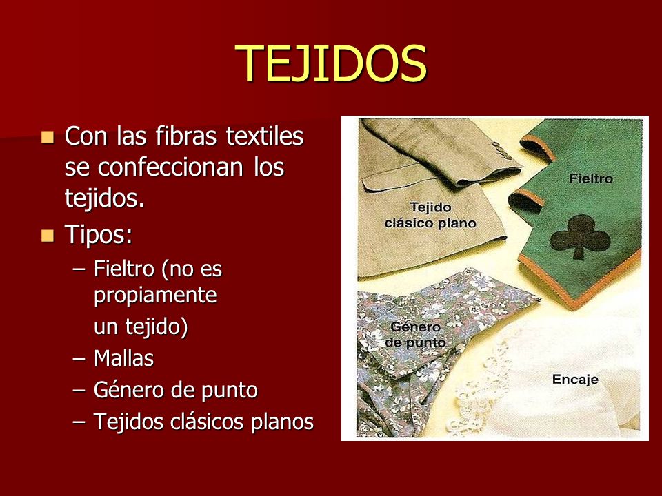 TEJIDOS Con las fibras textiles se confeccionan los tejidos. Tipos: