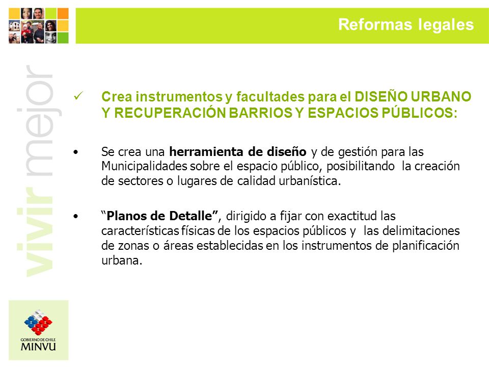 Reformas legales Crea instrumentos y facultades para el DISEÑO URBANO Y RECUPERACIÓN BARRIOS Y ESPACIOS PÚBLICOS: