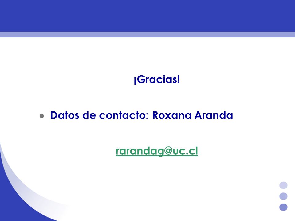 ¡Gracias! Datos de contacto: Roxana Aranda