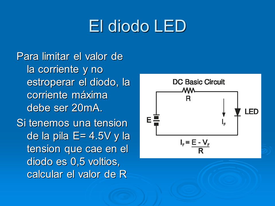 El diodo LED Para limitar el valor de la corriente y no estroperar el diodo, la corriente máxima debe ser 20mA.