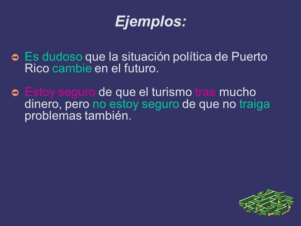 Ejemplos: Es dudoso que la situación política de Puerto Rico cambie en el futuro.