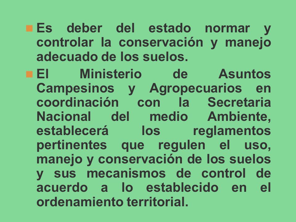 Es deber del estado normar y controlar la conservación y manejo adecuado de los suelos.