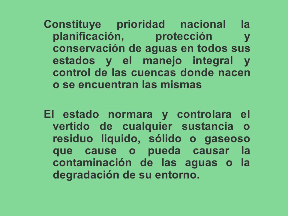Constituye prioridad nacional la planificación, protección y conservación de aguas en todos sus estados y el manejo integral y control de las cuencas donde nacen o se encuentran las mismas
