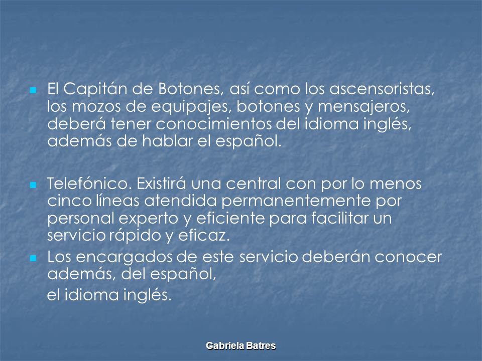 Los encargados de este servicio deberán conocer además, del español,