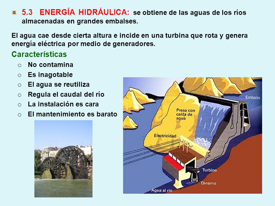 5.3 ENERGÍA HIDRÁULICA: se obtiene de las aguas de los ríos almacenadas en grandes embalses.