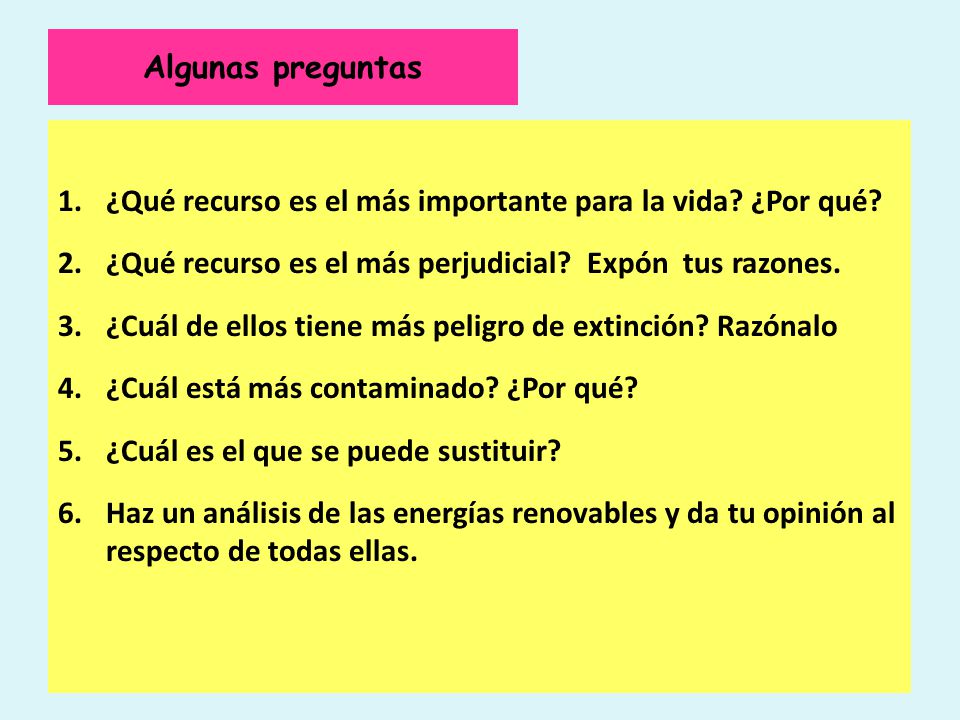 Algunas preguntas ¿Qué recurso es el más importante para la vida ¿Por qué ¿Qué recurso es el más perjudicial Expón tus razones.