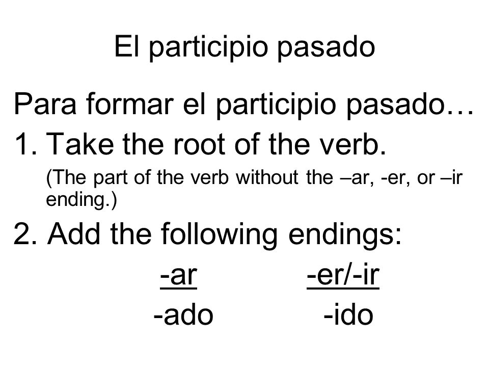 Para formar el participio pasado… Take the root of the verb.