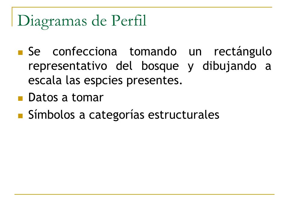 Diagramas de Perfil Se confecciona tomando un rectángulo representativo del bosque y dibujando a escala las espcies presentes.