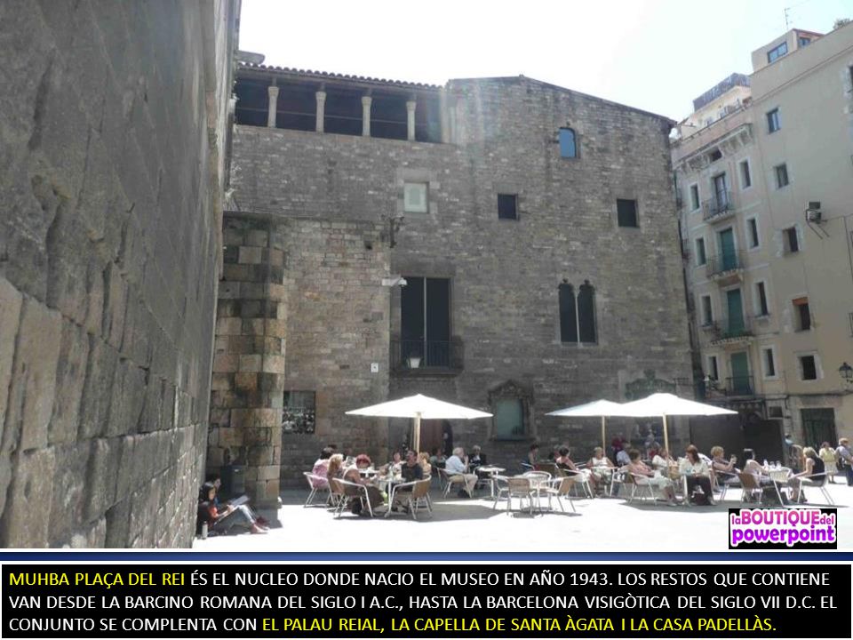 MUHBA PLAÇA DEL REI ÉS EL NUCLEO DONDE NACIO EL MUSEO EN AÑO 1943