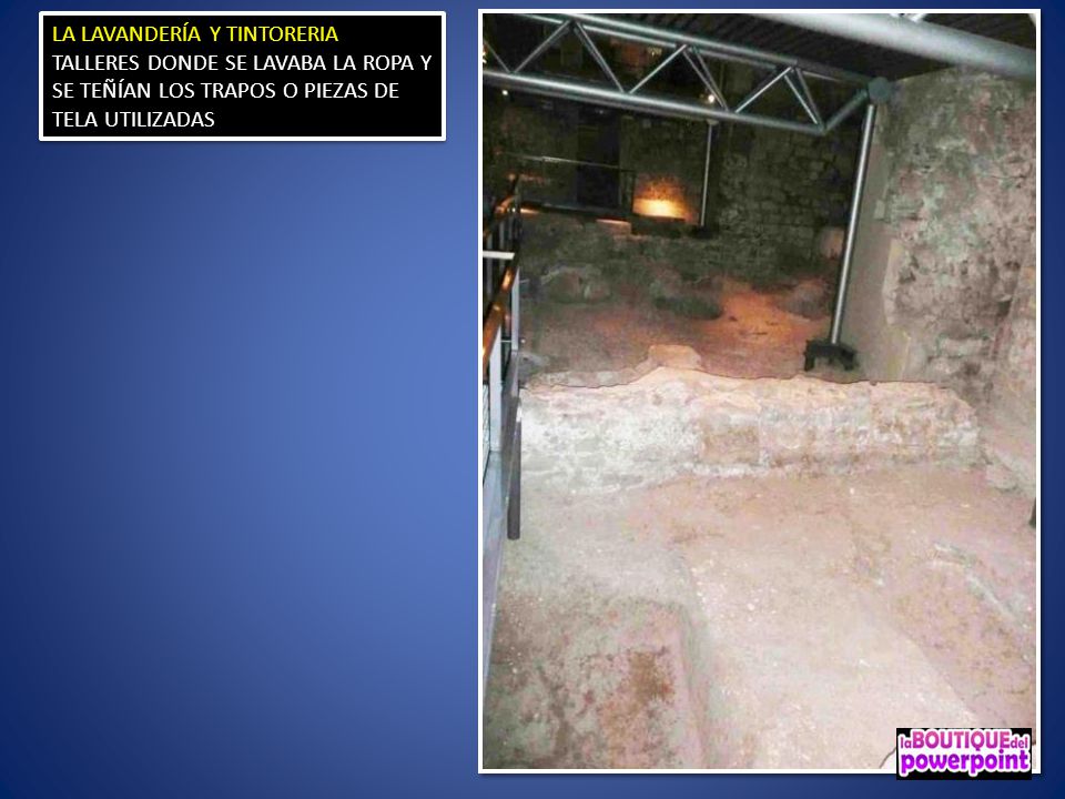 LA LAVANDERÍA Y TINTORERIA TALLERES DONDE SE LAVABA LA ROPA Y SE TEÑÍAN LOS TRAPOS O PIEZAS DE TELA UTILIZADAS