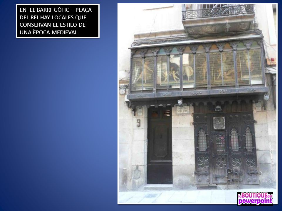 EN EL BARRI GÒTIC – PLAÇA DEL REI HAY LOCALES QUE CONSERVAN EL ESTILO DE UNA ÈPOCA MEDIEVAL.