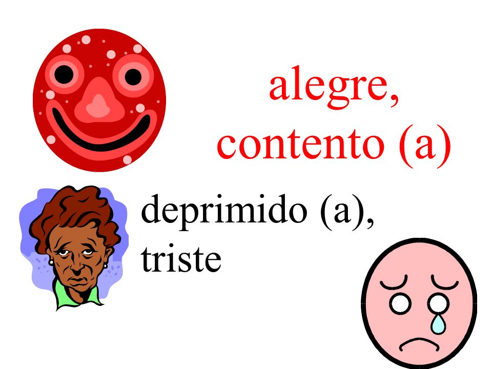 alegre, contento (a) deprimido (a), triste